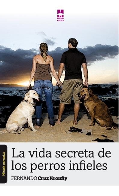 La vida secreta de los perros infieles (Novela) de Fernando Cruz Kronfly